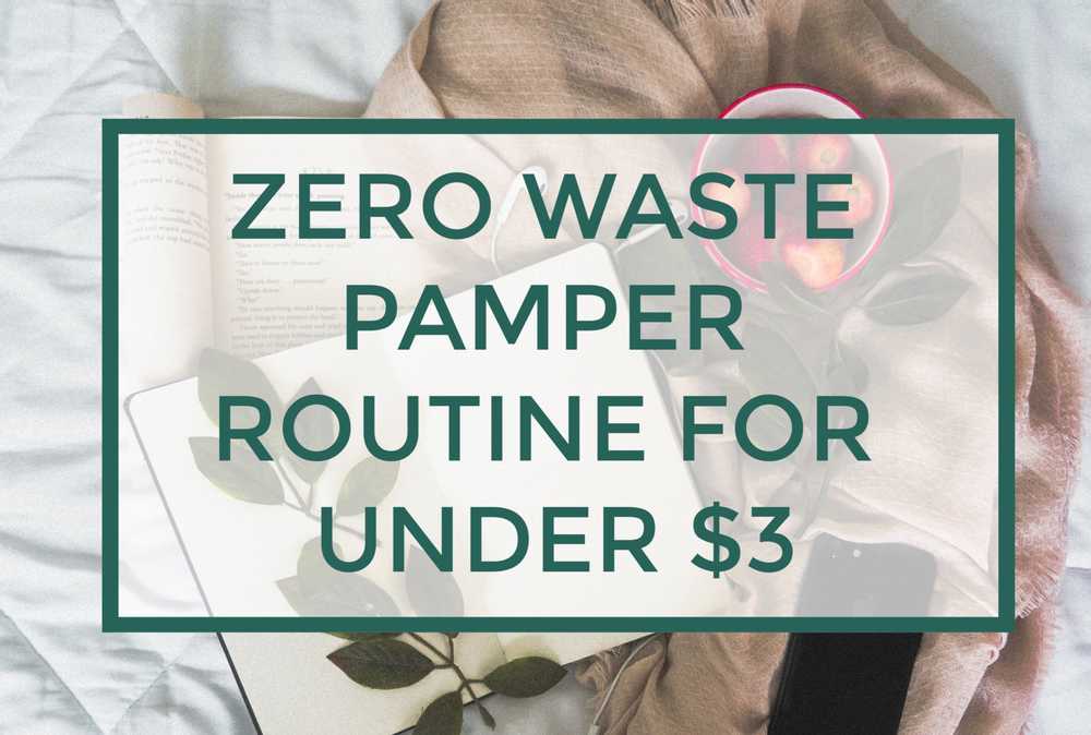 Zero Waste Pamper Routine