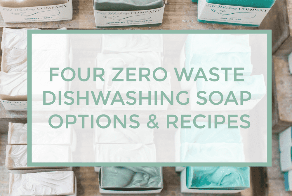 4 Natural and Zero Waste Dishwashing Soaps