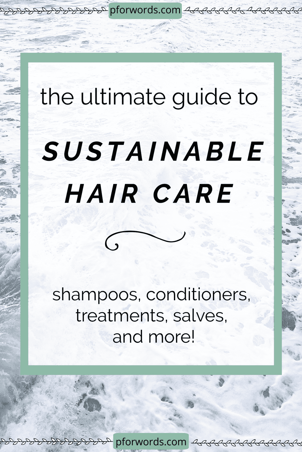 A long guide to having a sustainable hair care routine that doesn't include plastic and toxic chemicals.